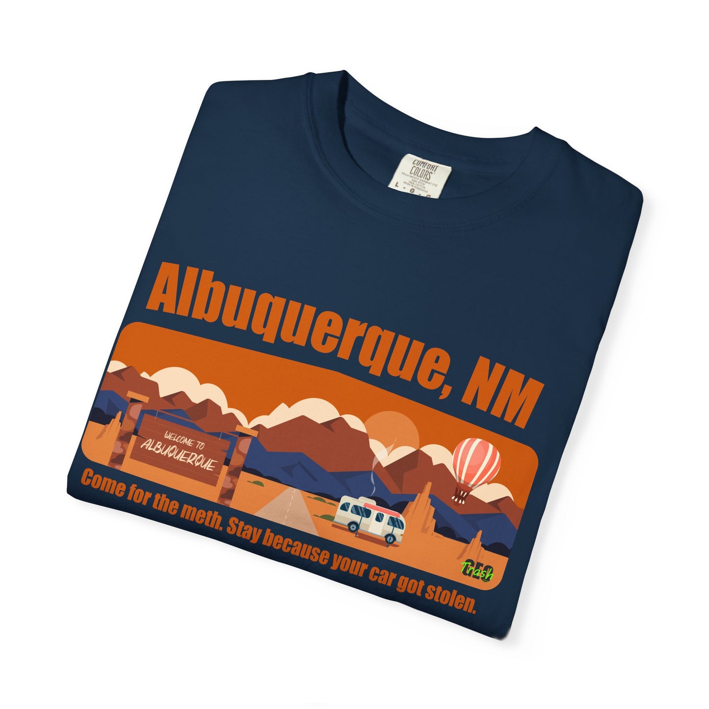 Albuquerque, NM – “Come for the meth. Stay because your car got stolen.”T-Shirt, Unisex Travel Tee, Unique Gift for Travelers, Retro Style Tee, Vacation Souvenir Shirt