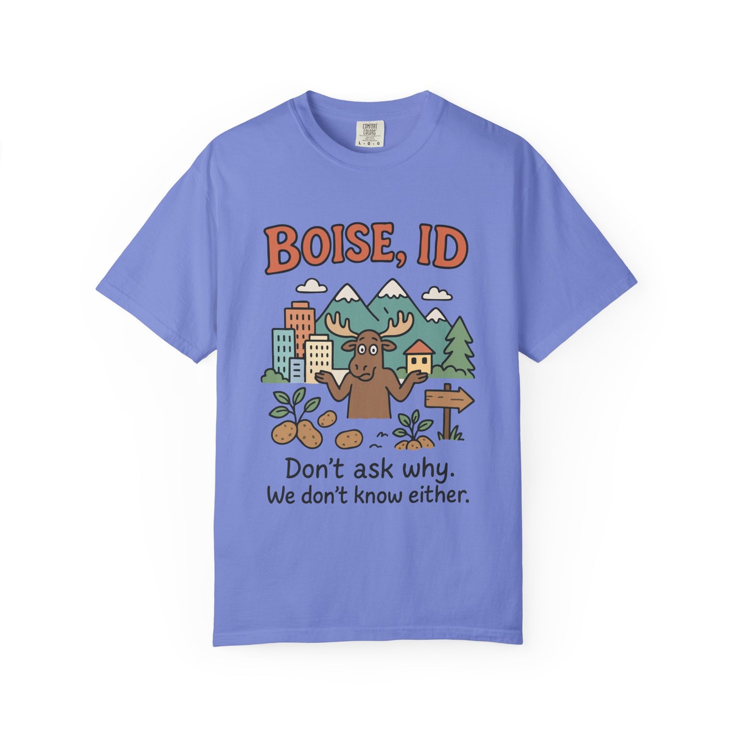 Boise, ID – “Don’t ask why. We don’t know either.” Unisex T-Shirt, Fun Graphic Tee, Idaho Souvenir, Casual Wear, Gift for Nature Lovers, Travel Apparel