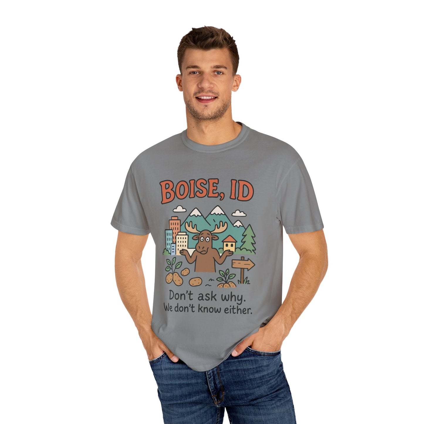 Boise, ID – “Don’t ask why. We don’t know either.” Unisex T-Shirt, Fun Graphic Tee, Idaho Souvenir, Casual Wear, Gift for Nature Lovers, Travel Apparel