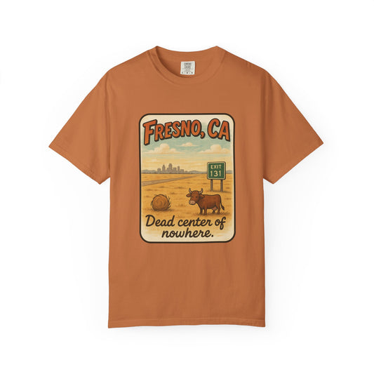 Fresno, CA – “Dead center of nowhere.” T-shirt, Dead Center of Nowhere Tee, Unisex Casual Wear, Retro Graphic Shirt, Perfect for Travelers & Gift Ideas