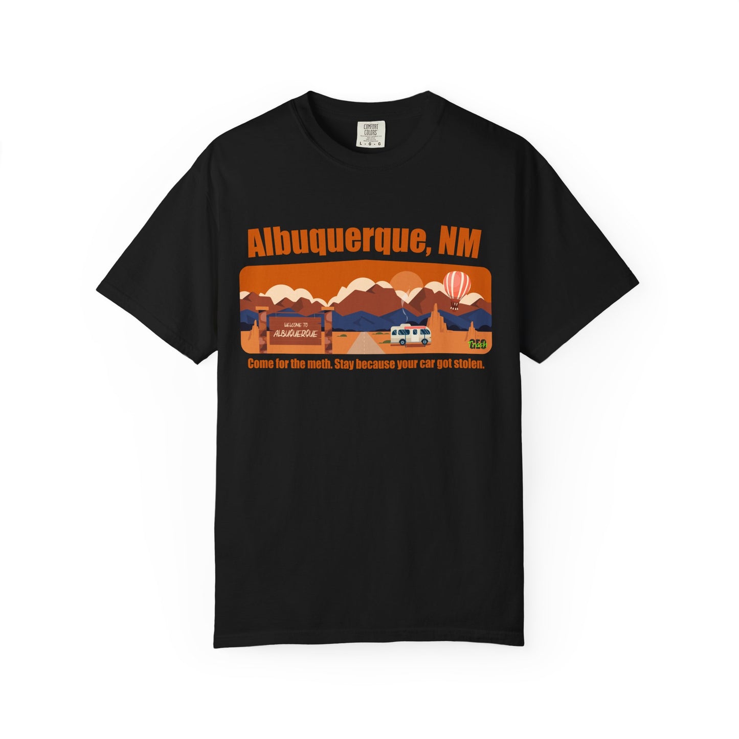 Albuquerque, NM – “Come for the meth. Stay because your car got stolen.”T-Shirt, Unisex Travel Tee, Unique Gift for Travelers, Retro Style Tee, Vacation Souvenir Shirt