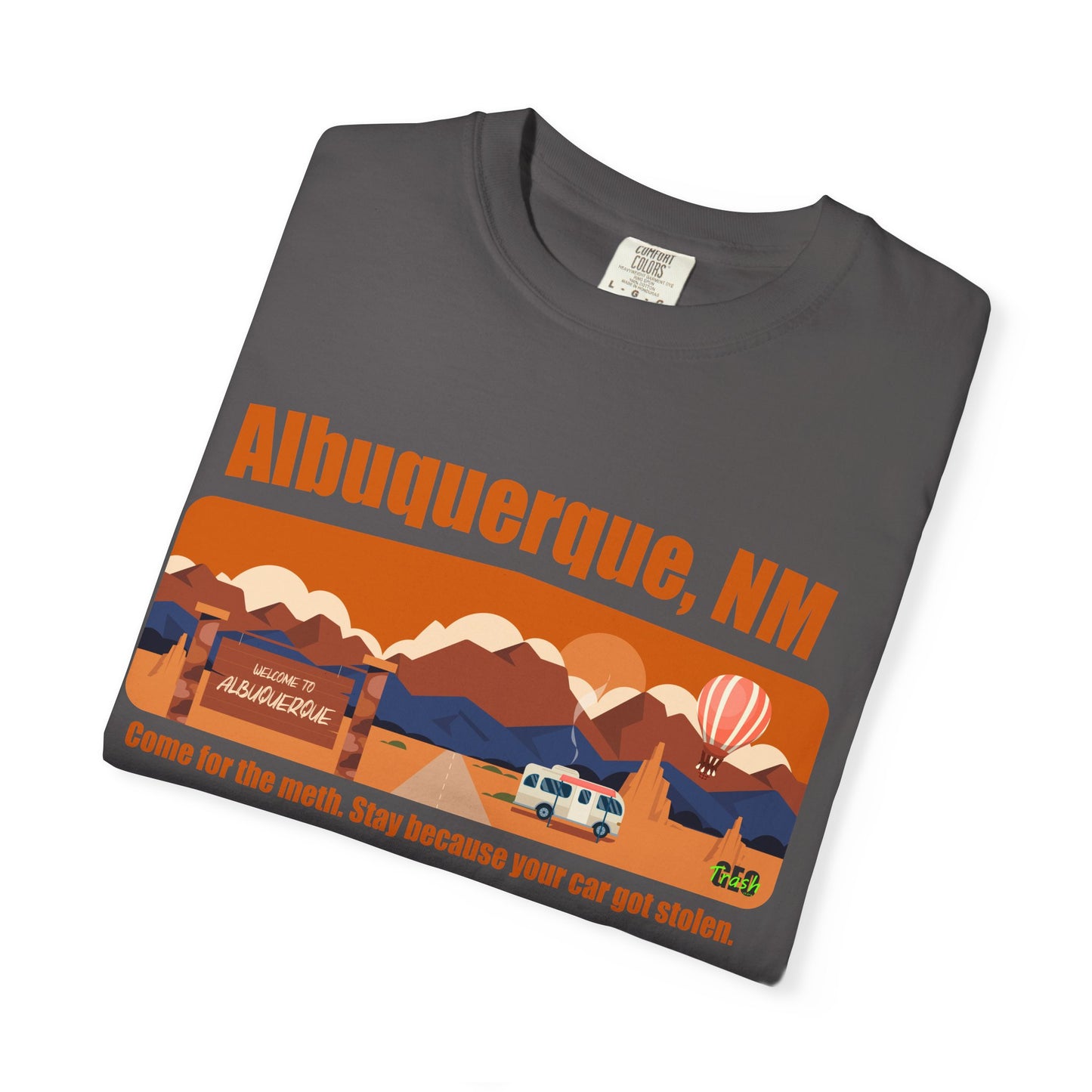 Albuquerque, NM – “Come for the meth. Stay because your car got stolen.”T-Shirt, Unisex Travel Tee, Unique Gift for Travelers, Retro Style Tee, Vacation Souvenir Shirt