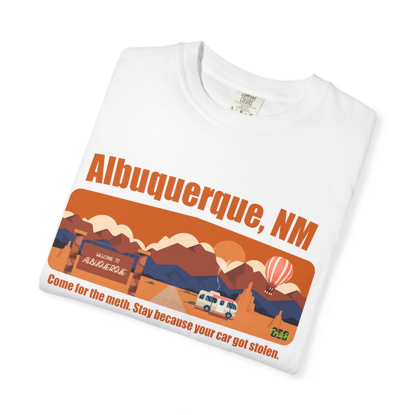Albuquerque, NM – “Come for the meth. Stay because your car got stolen.”T-Shirt, Unisex Travel Tee, Unique Gift for Travelers, Retro Style Tee, Vacation Souvenir Shirt
