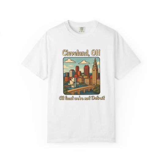 Cleveland, OH – “At least we’re not Detroit.”  T-Shirt, Vintage City Tee, Unisex Garment-Dyed Top, Ohio Gift, Travel Souvenir, Urban Apparel, Nostalgic Fashion