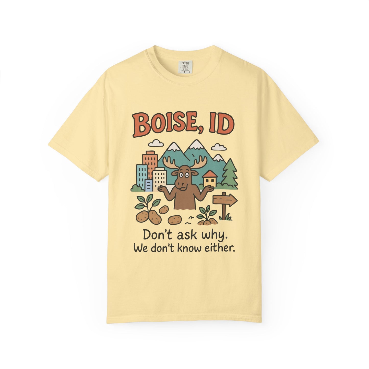 Boise, ID – “Don’t ask why. We don’t know either.” Unisex T-Shirt, Fun Graphic Tee, Idaho Souvenir, Casual Wear, Gift for Nature Lovers, Travel Apparel