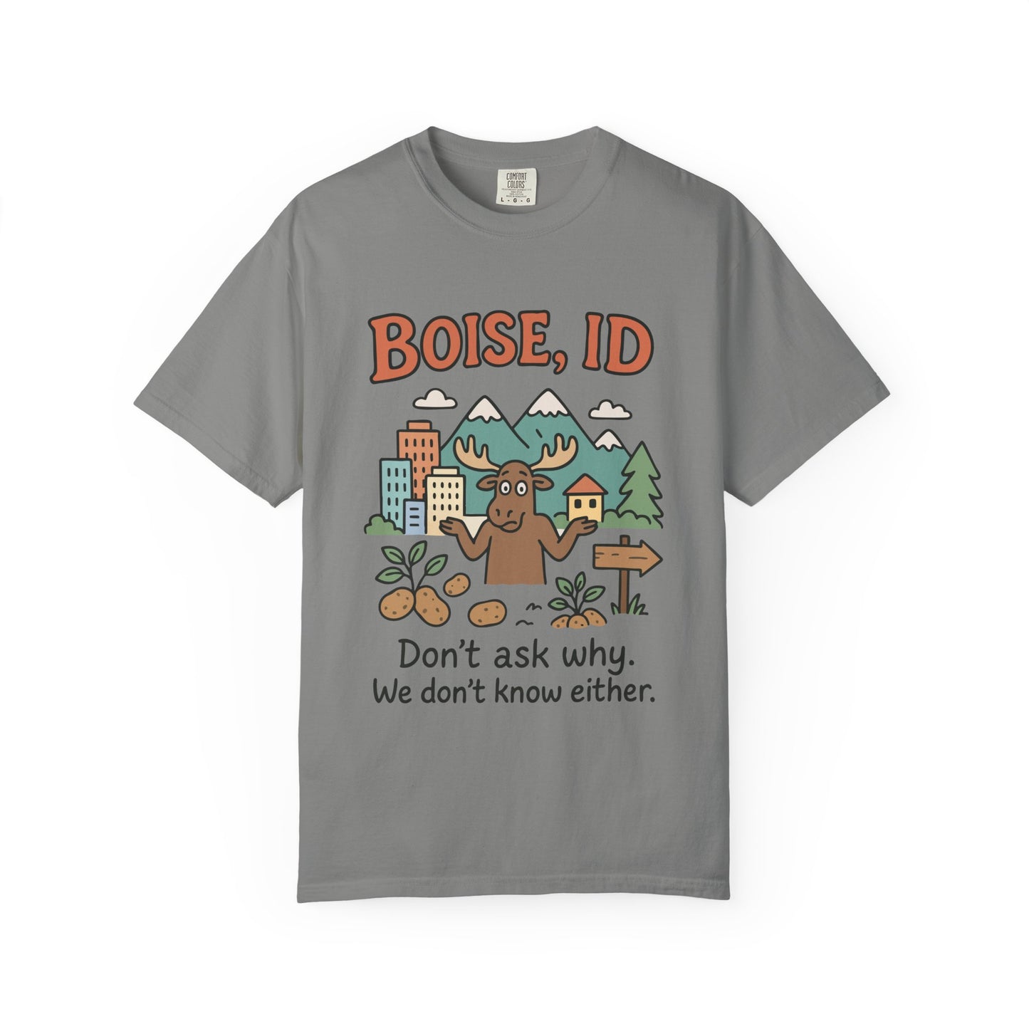 Boise, ID – “Don’t ask why. We don’t know either.” Unisex T-Shirt, Fun Graphic Tee, Idaho Souvenir, Casual Wear, Gift for Nature Lovers, Travel Apparel