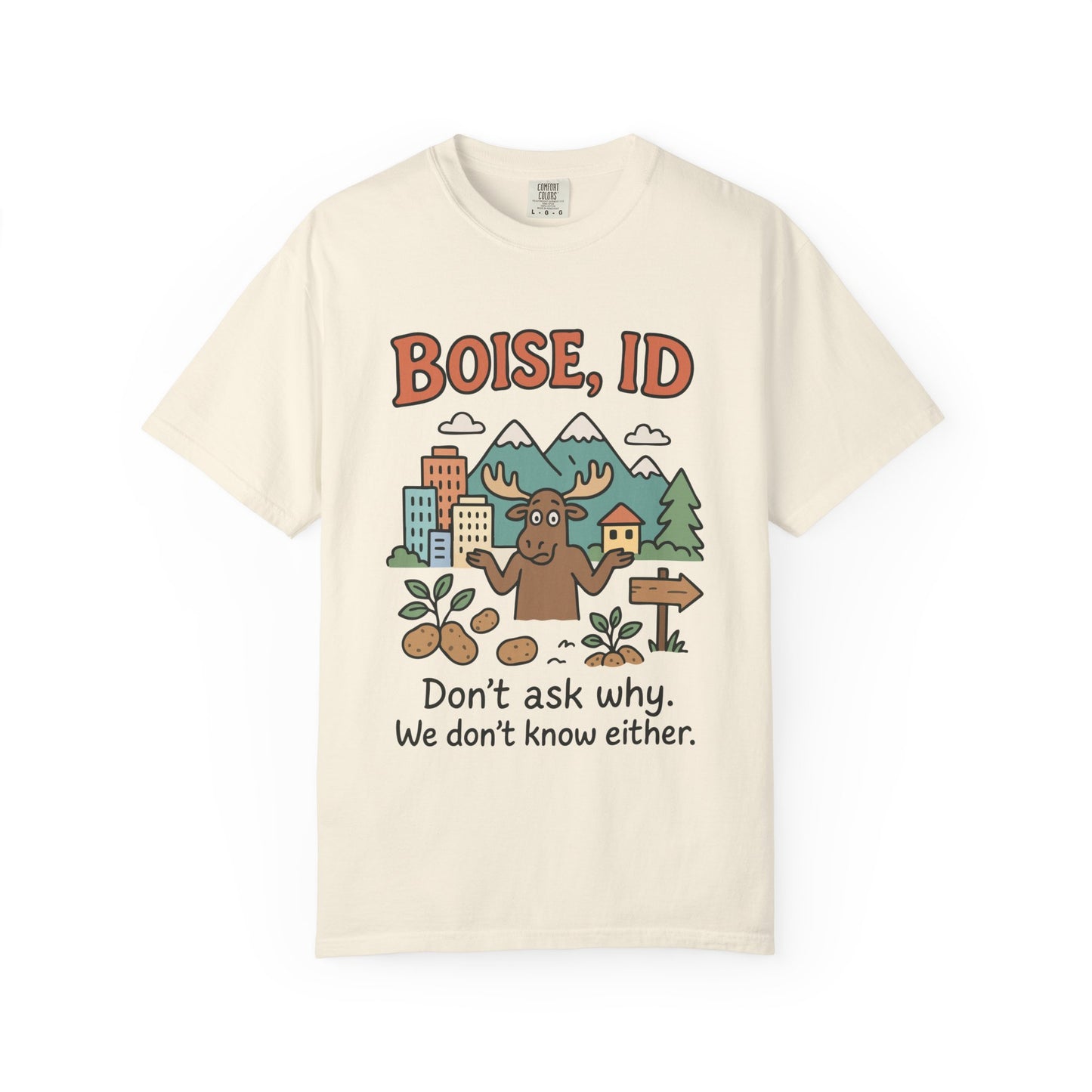 Boise, ID – “Don’t ask why. We don’t know either.” Unisex T-Shirt, Fun Graphic Tee, Idaho Souvenir, Casual Wear, Gift for Nature Lovers, Travel Apparel