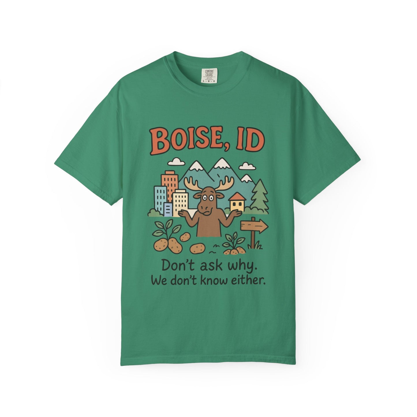 Boise, ID – “Don’t ask why. We don’t know either.” Unisex T-Shirt, Fun Graphic Tee, Idaho Souvenir, Casual Wear, Gift for Nature Lovers, Travel Apparel