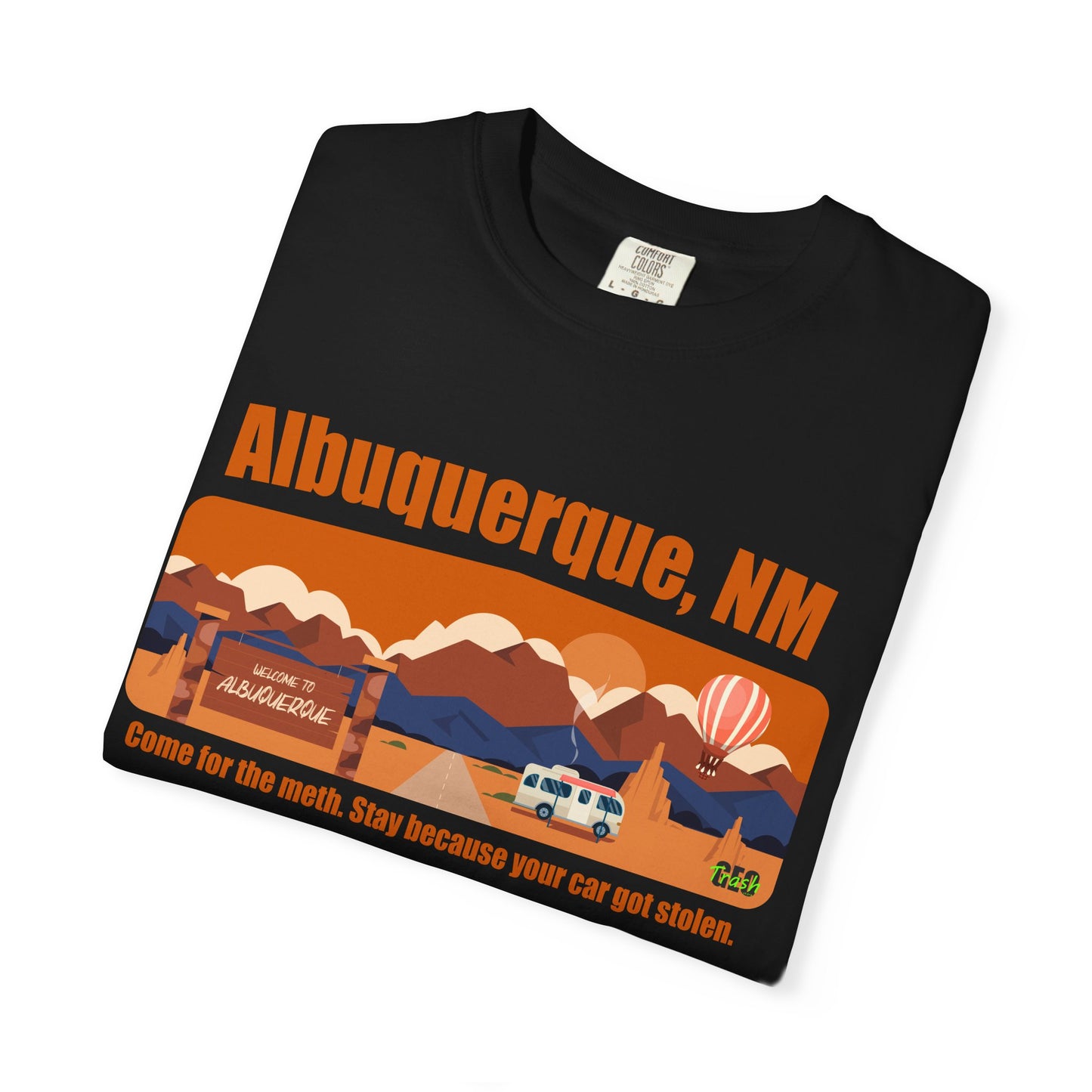 Albuquerque, NM – “Come for the meth. Stay because your car got stolen.”T-Shirt, Unisex Travel Tee, Unique Gift for Travelers, Retro Style Tee, Vacation Souvenir Shirt