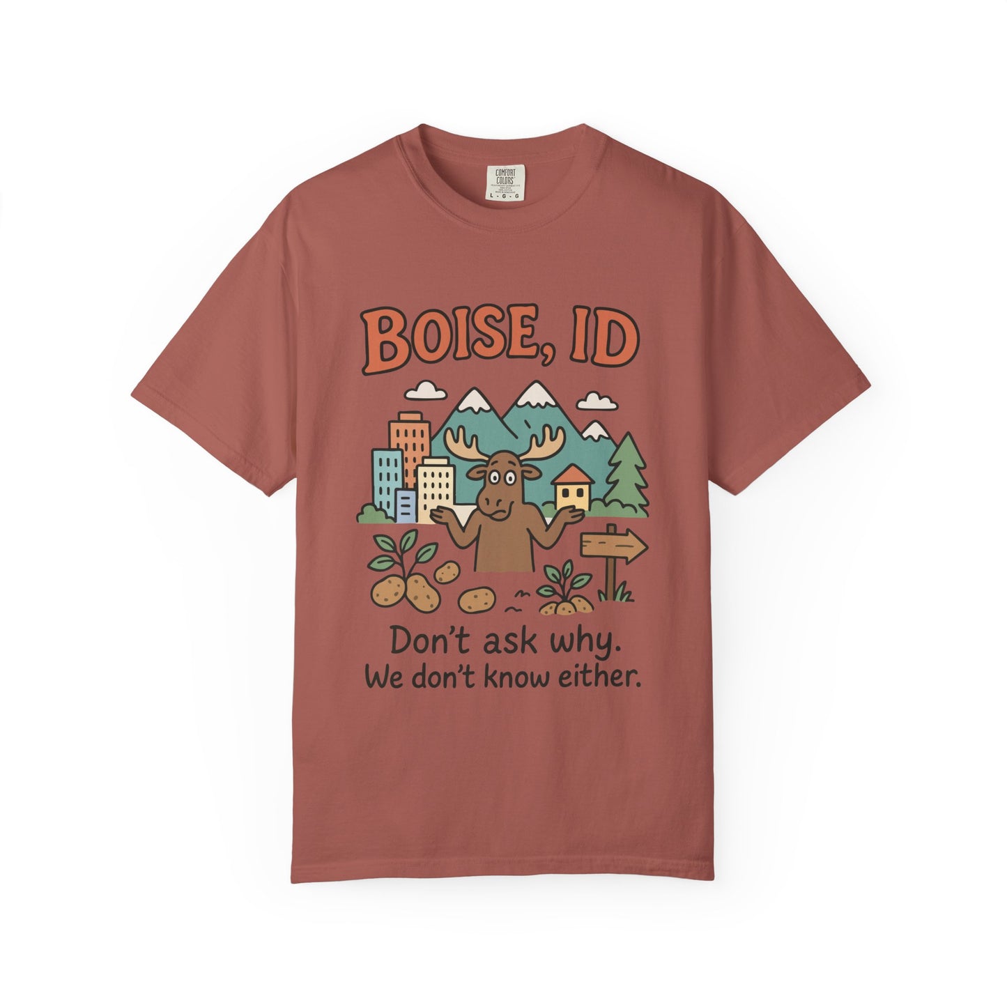 Boise, ID – “Don’t ask why. We don’t know either.” Unisex T-Shirt, Fun Graphic Tee, Idaho Souvenir, Casual Wear, Gift for Nature Lovers, Travel Apparel
